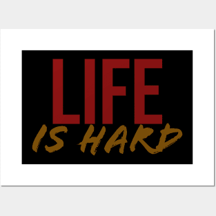 Life is Hard Posters and Art